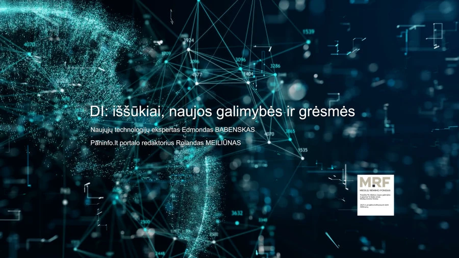 DI: iššūkiai, naujos galimybės ir grėsmės - Ar mes valdysime šias naujoves, ar leisime joms valdyti mus?